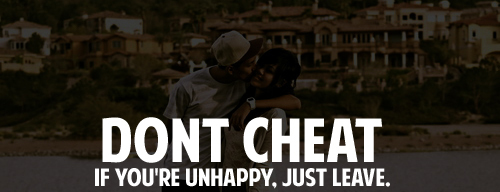 Dont-cheat-If-youre-unhappy-just-leave.jpg