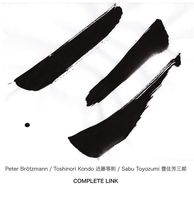 Peter Brötzmann, Toshinori Kondo & Sabu Toyozumi - Complete Link.jpg