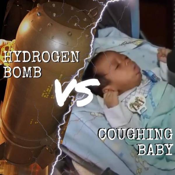 whats-the-most-ridiculous-hydrogen-bomb-vs-coughing-baby-v0-hxq1xm3nt3bd1.jpg