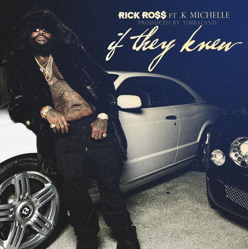 Rick-Ross-Feat.-K.-Michelle-If-They-Knew.jpg