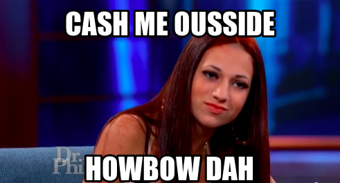 cash-me-ousside-howbow-dah-meme.png